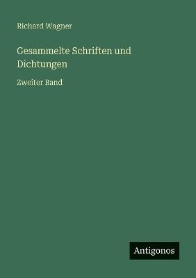 Gesammelte Schriften und Dichtungen: Zweiter Band - Richard Wagner - cover