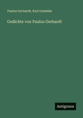 Gedichte von Paulus Gerhardt - Karl Goedeke,Paulus Gerhardt - cover