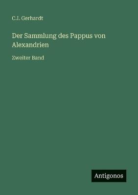 Der Sammlung des Pappus von Alexandrien: Zweiter Band - C I Gerhardt - cover