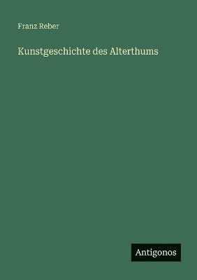 Kunstgeschichte des Alterthums - Franz Reber - cover