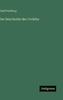Die Geschichte der Civilehe - Emil Friedberg - cover