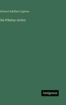 Die Pilatus-Acten - Richard Adelbert Lipsius - cover