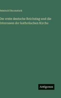 Der erste deutsche Reichstag und die Interessen der katholischen Kirche - Reinhold Baumstark - cover