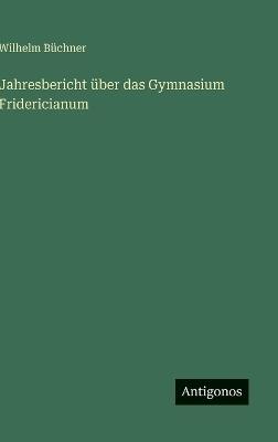 Jahresbericht über das Gymnasium Fridericianum - Wilhelm Büchner - cover