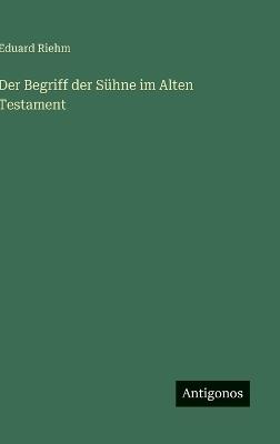 Der Begriff der Sühne im Alten Testament - Eduard Riehm - cover