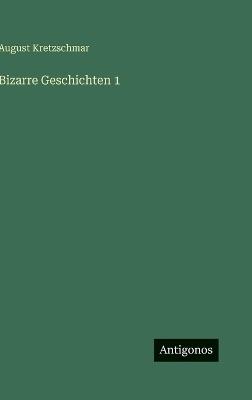 Bizarre Geschichten 1 - August Kretzschmar - cover