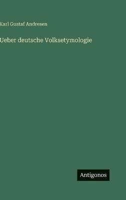 Ueber deutsche Volksetymologie - Karl Gustaf Andresen - cover
