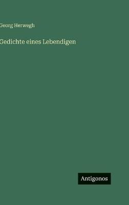 Gedichte eines Lebendigen - Georg Herwegh - cover