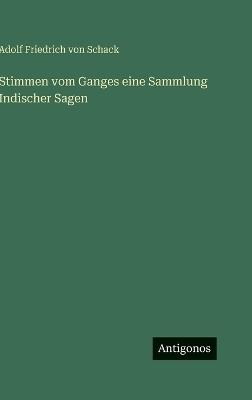 Stimmen vom Ganges eine Sammlung Indischer Sagen - Adolf Friedrich Von Schack - cover