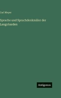 Sprache und Sprachdenkmäler der Langobarden - Carl Meyer - cover