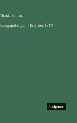 Kriegsgefangen - Erlebtes 1870 - Theodor Fontane - cover