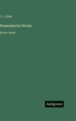 Dramatische Werke: Erster Band - J L Klein - cover