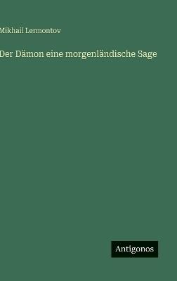 Der Dämon eine morgenländische Sage - Mikhail Lermontov - cover
