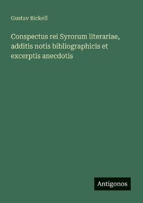 Conspectus rei Syrorum literariae, additis notis bibliographicis et excerptis anecdotis - Gustav Bickell - cover