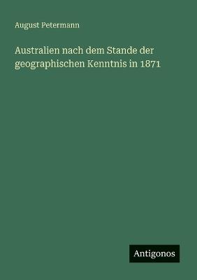 Australien nach dem Stande der geographischen Kenntnis in 1871 - August Petermann - cover
