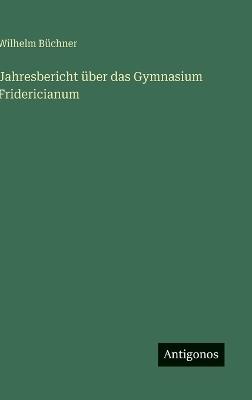 Jahresbericht über das Gymnasium Fridericianum - Wilhelm Büchner - cover