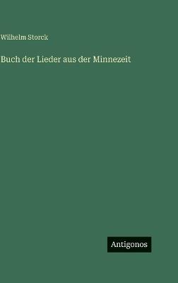Buch der Lieder aus der Minnezeit - Wilhelm Storck - cover