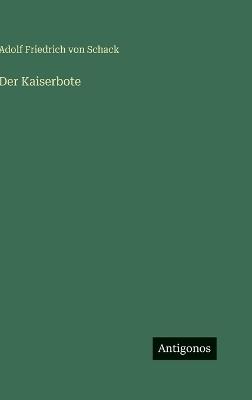 Der Kaiserbote - Adolf Friedrich Von Schack - cover