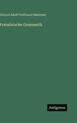 Französische Grammatik - Eduard Adolf Ferdinand Maetzner - cover