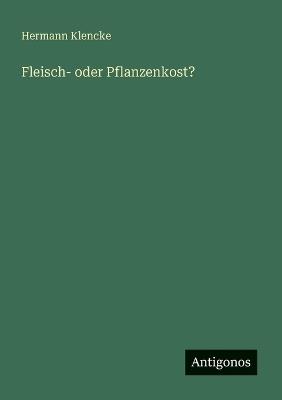 Fleisch- oder Pflanzenkost? - Hermann Klencke - cover