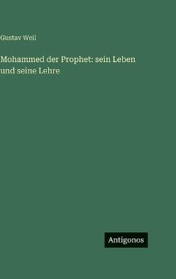 Mohammed der Prophet: sein Leben und seine Lehre - Gustav Weil - cover