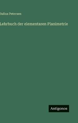 Lehrbuch der elementaren Planimetrie - Julius Petersen - cover