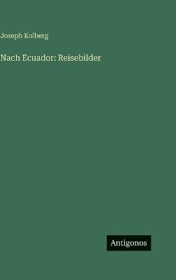 Nach Ecuador: Reisebilder - Joseph Kolberg - cover