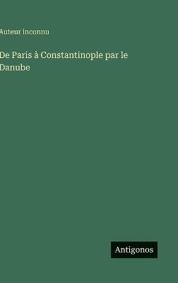 De Paris à Constantinople par le Danube - Auteur Inconnu - cover