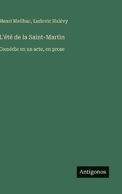 L'été de la Saint-Martin: Comédie en un acte, en prose - Henri Meilhac,Ludovic Halévy - cover