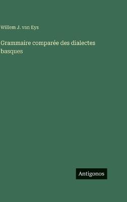 Grammaire comparée des dialectes basques - Willem J Van Eys - cover
