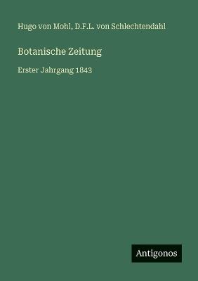 Botanische Zeitung: Erster Jahrgang 1843 - Hugo Von Mohl,D F L Von Schlechtendahl - cover