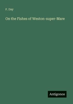 On the Fishes of Weston-super-Mare - F Day - cover