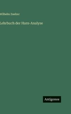 Lehrbuch der Harn-Analyse - Wilhelm Zuelzer - cover