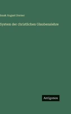 System der christlichen Glaubenslehre - Isaak August Dorner - cover