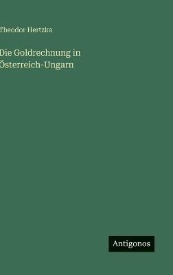 Die Goldrechnung in Österreich-Ungarn - Theodor Hertzka - cover