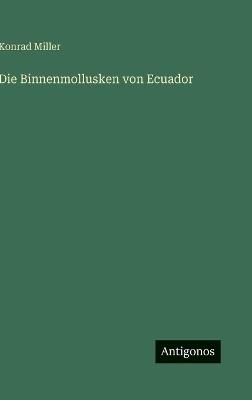 Die Binnenmollusken von Ecuador - Konrad Miller - cover