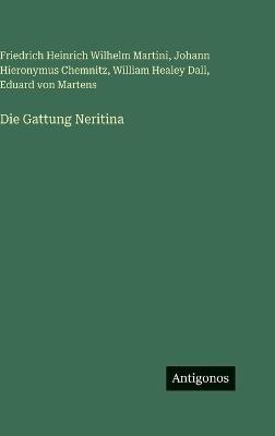 Die Gattung Neritina - William Healey Dall,Friedrich Heinrich Wilhelm Martini,Johann Hieronymus Chemnitz - cover