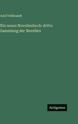 Ein neues Novellenbuch: dritte Sammlung der Novellen - Adolf Wilbrandt - cover
