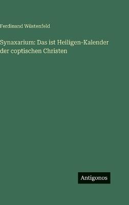 Synaxarium: Das ist Heiligen-Kalender der coptischen Christen - Ferdinand Wüstenfeld - cover