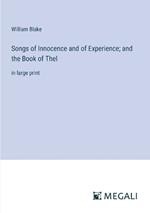 Songs of Innocence and of Experience; and the Book of Thel: in large print