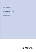 Rivers to the Sea: in large print