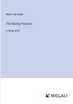 The Ruling Passion: in large print