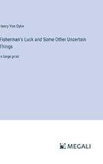 Fisherman's Luck and Some Other Uncertain Things: in large print