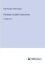 Penelope's English Experiences: in large print