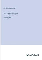 The Foolish Virgin: in large print