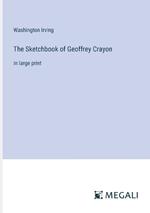 The Sketchbook of Geoffrey Crayon: in large print