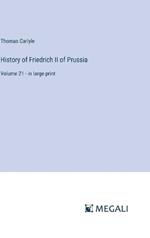 History of Friedrich II of Prussia: Volume 21 - in large print