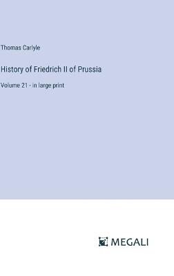History of Friedrich II of Prussia: Volume 21 - in large print - Thomas Carlyle - cover
