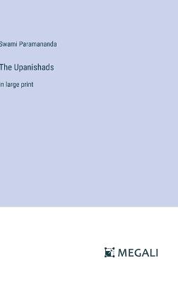 The Upanishads: in large print - Swami Paramananda - cover