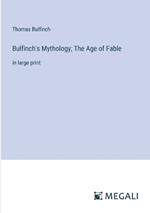 Bulfinch's Mythology; The Age of Fable: in large print